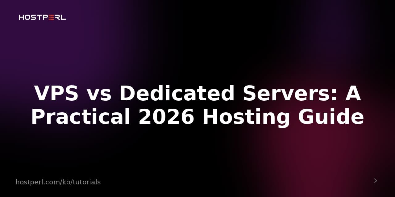 VPS vs Dedicated Servers: A Practical 2026 Hosting Guide