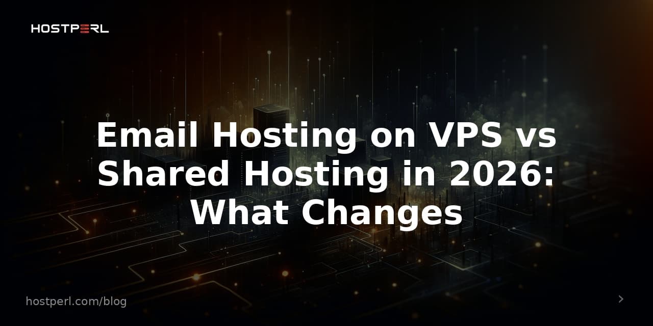 Email Hosting on VPS vs Shared Hosting in 2026: What Changes
