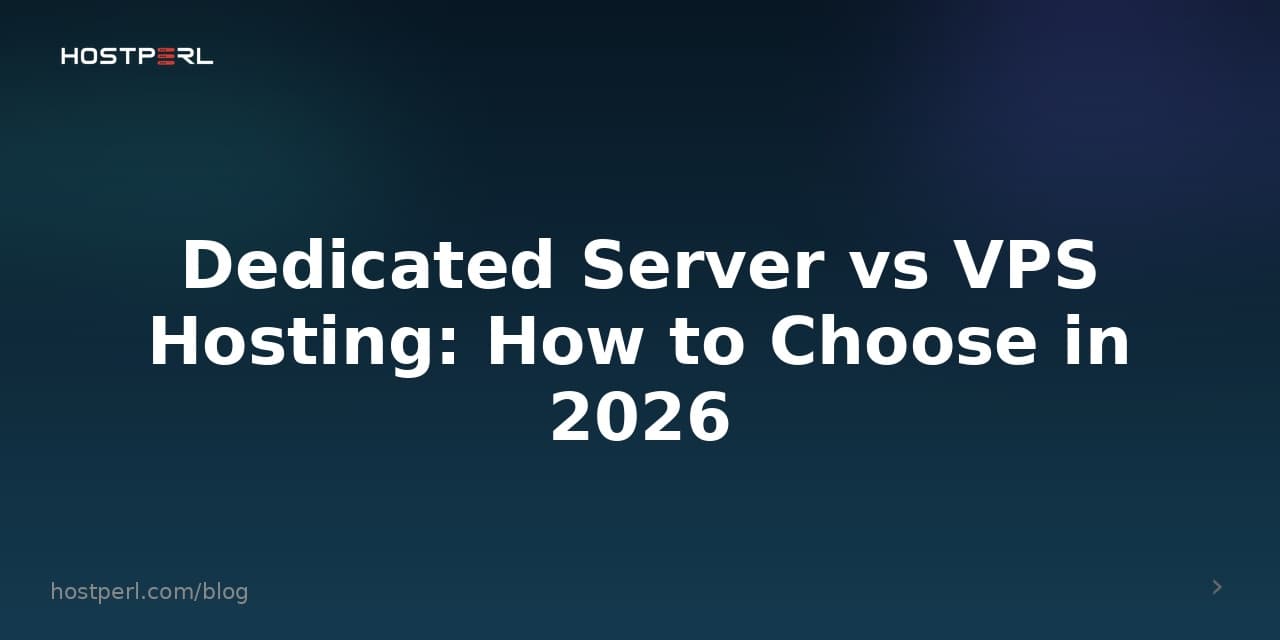 Dedicated Server vs VPS Hosting: How to Choose in 2026