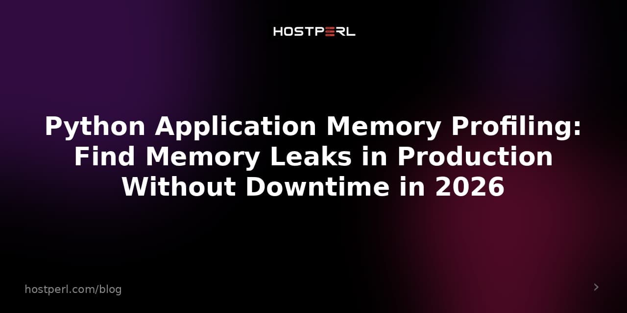 Python Application Memory Profiling: Find Memory Leaks in Production Without Downtime in 2026