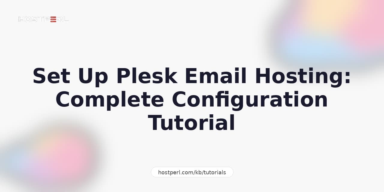 Set Up Plesk Email Hosting: Complete Configuration Tutorial
