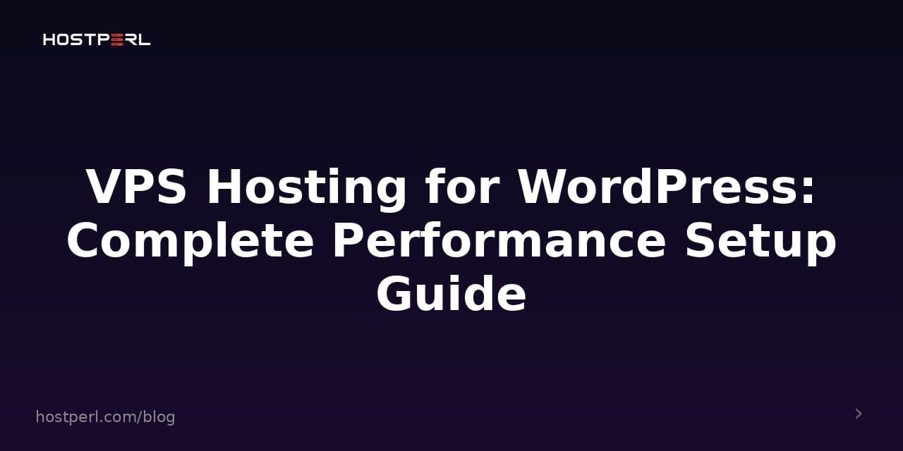 VPS Hosting for WordPress: Complete Performance Setup Guide