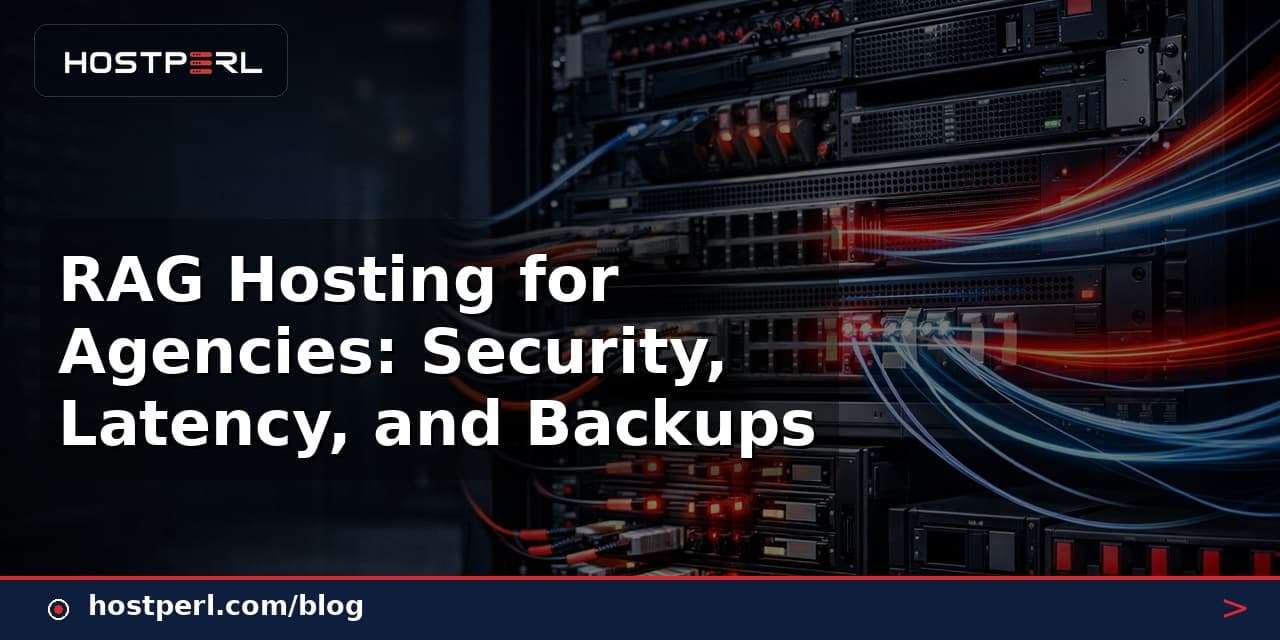RAG Hosting for Agencies: Security, Latency, and Backups