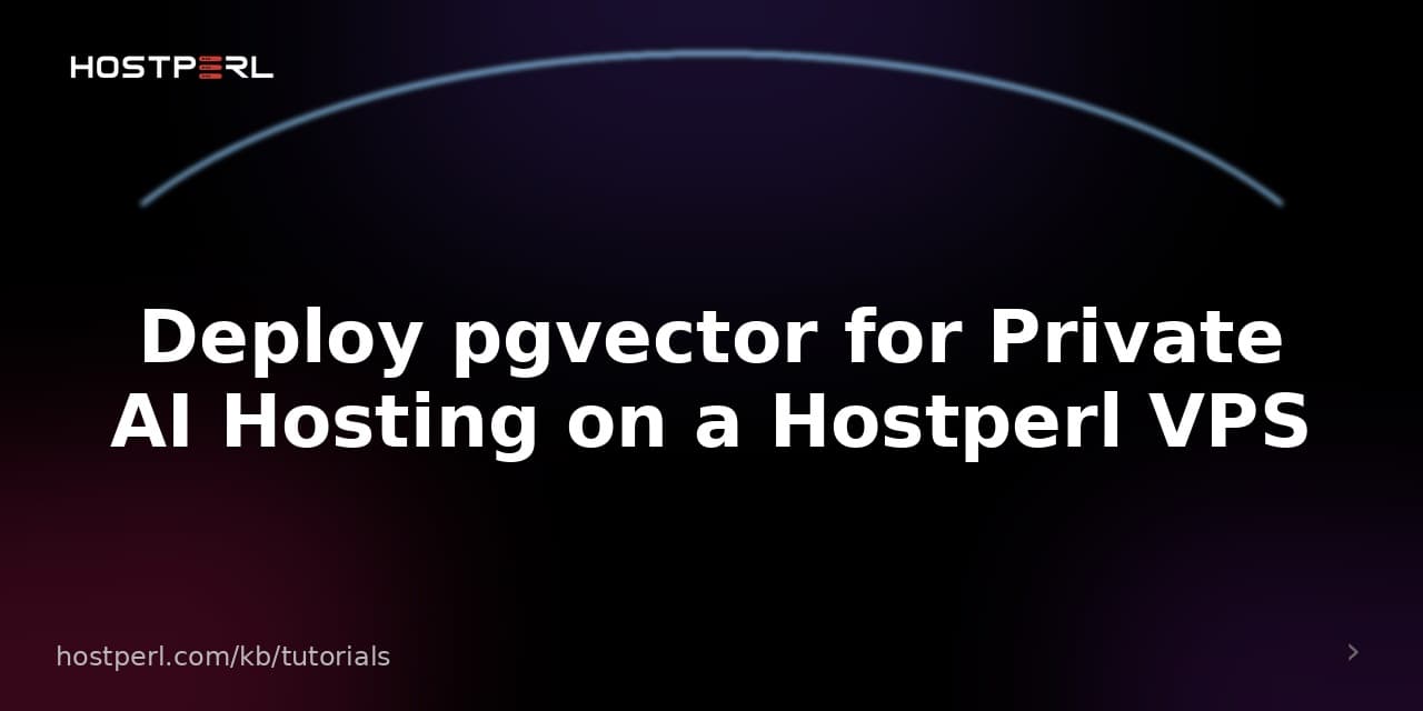 Deploy pgvector for Private AI Hosting on a Hostperl VPS