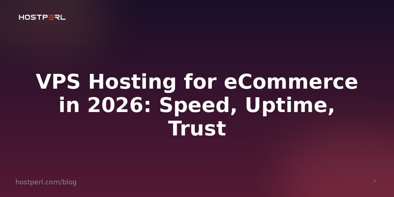 VPS Hosting for eCommerce in 2026: Speed, Uptime, Trust