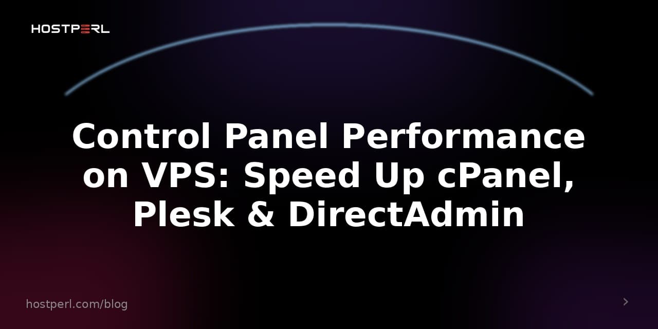 Control Panel Performance on VPS: Speed Up cPanel, Plesk & DirectAdmin