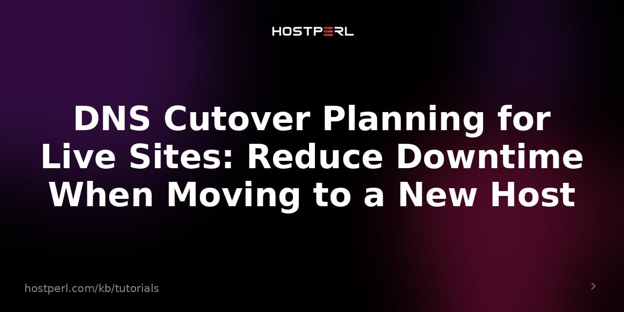 DNS Cutover Planning for Live Sites: Reduce Downtime When Moving to a New Host