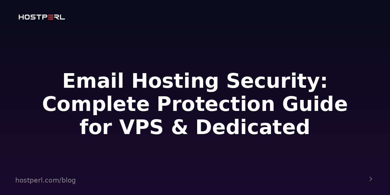 Email Hosting Security: Complete Protection Guide for VPS & Dedicated