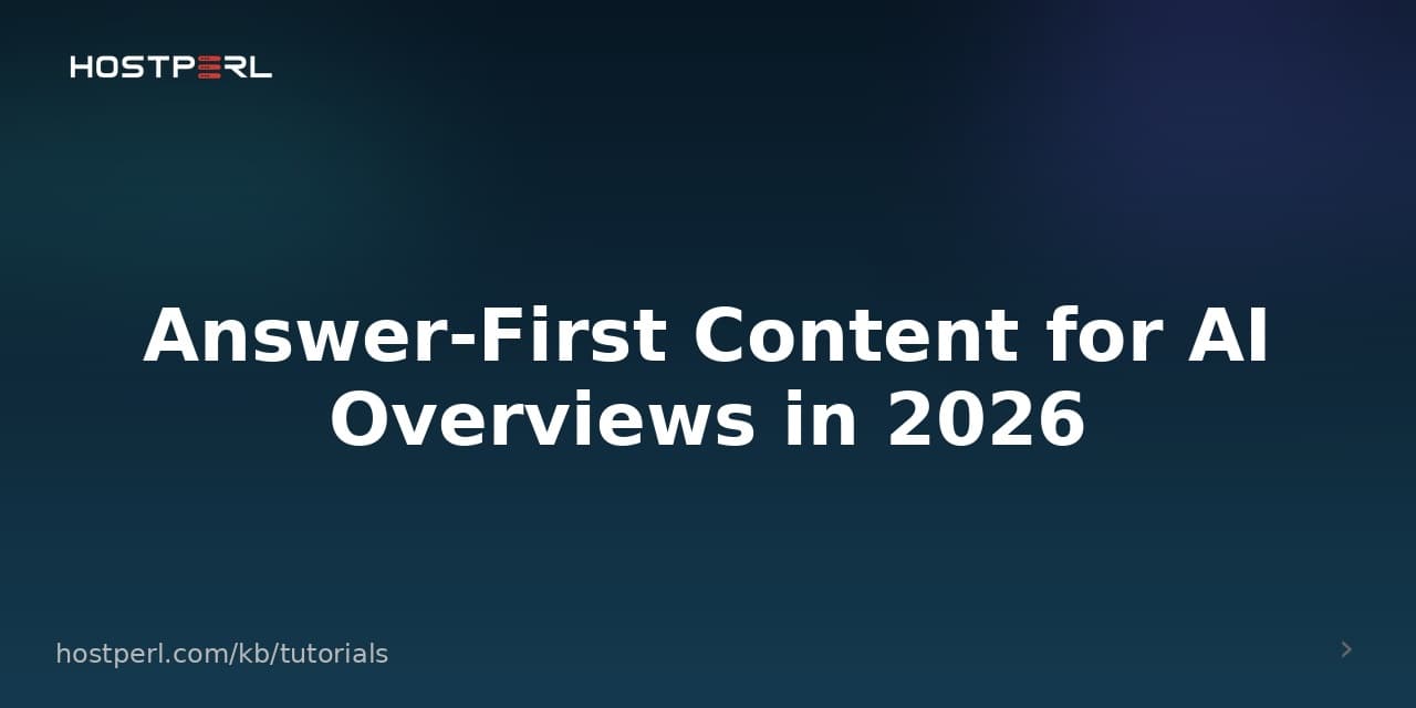Answer-First Content for AI Overviews in 2026