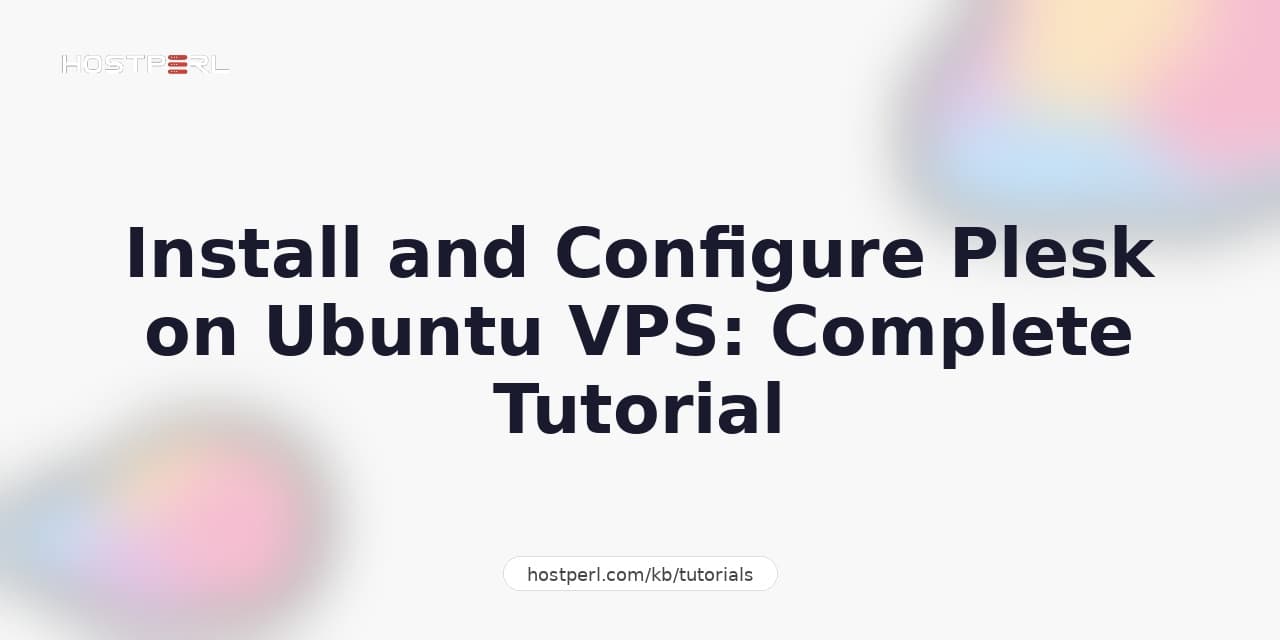 Install and Configure Plesk on Ubuntu VPS: Complete Tutorial