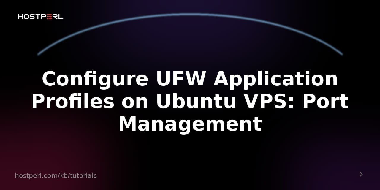Configure UFW Application Profiles on Ubuntu VPS: Port Management