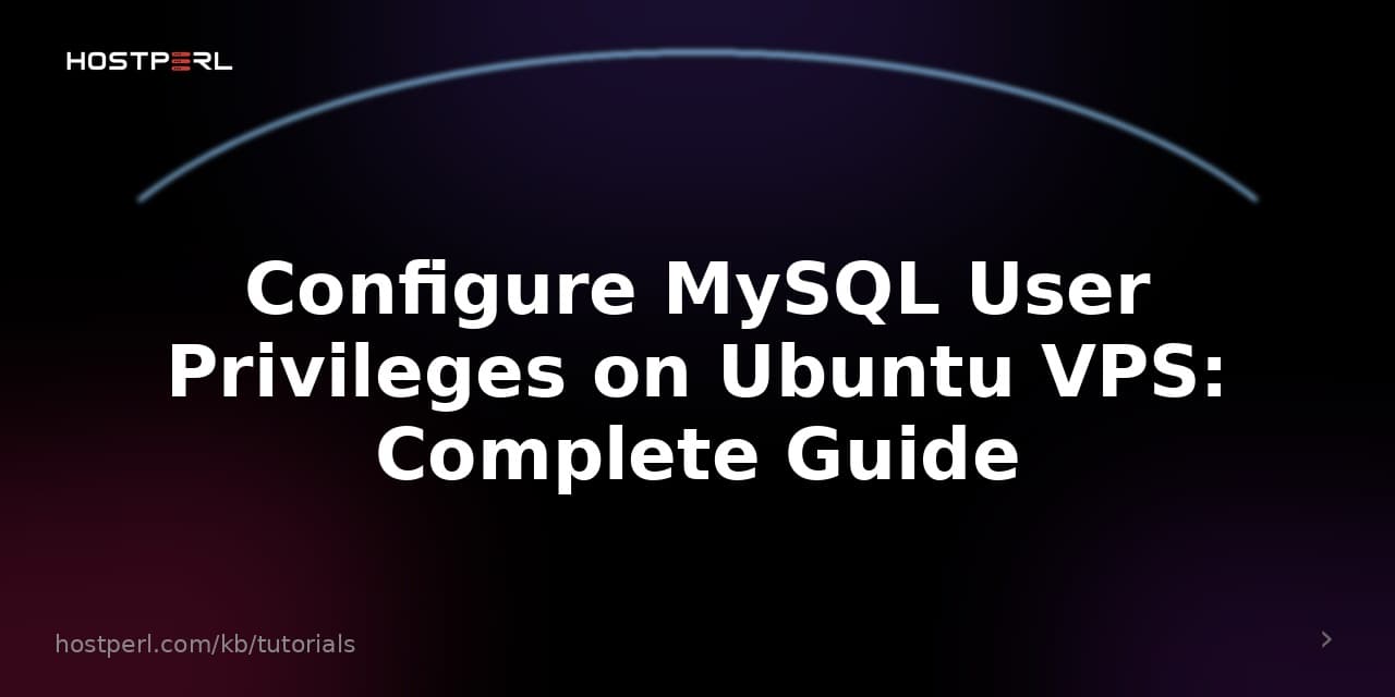 Configure MySQL User Privileges on Ubuntu VPS: Complete Guide