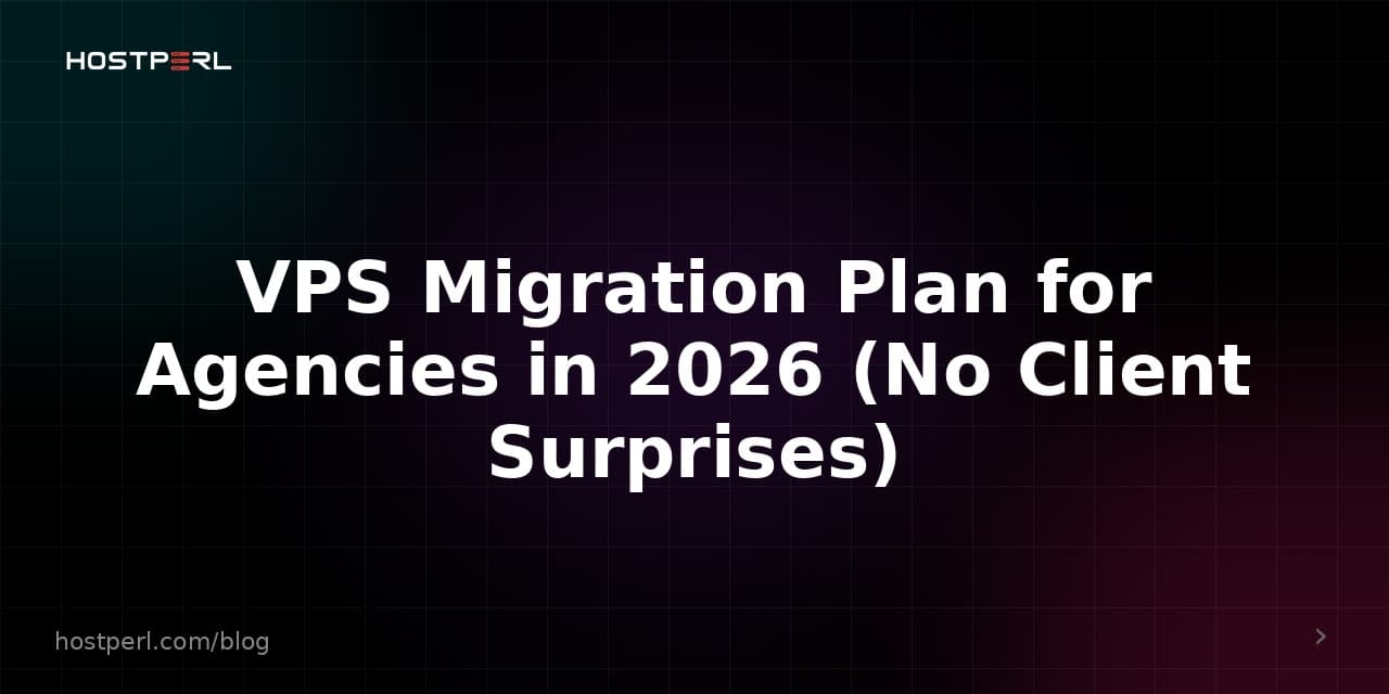 VPS Migration Plan for Agencies in 2026 (No Client Surprises)