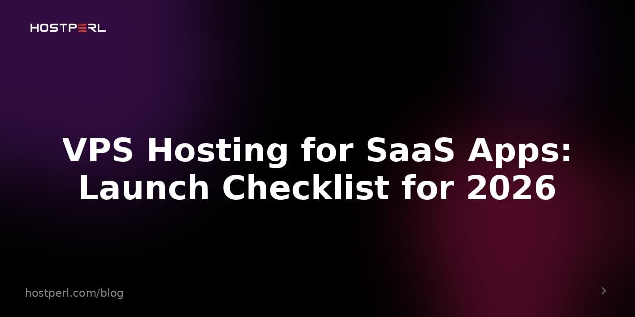 VPS Hosting for SaaS Apps: Launch Checklist for 2026