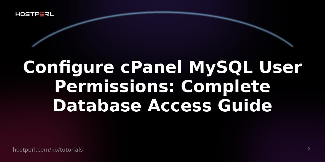 Configure cPanel MySQL User Permissions: Complete Database Access Guide