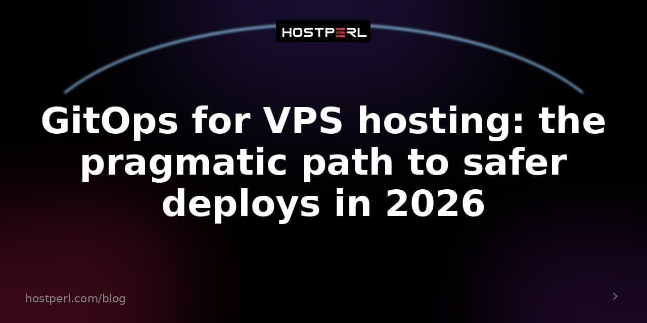 GitOps for VPS hosting: the pragmatic path to safer deploys in 2026
