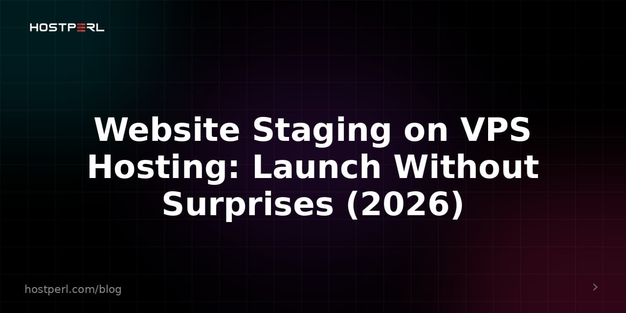 Website Staging on VPS Hosting: Launch Without Surprises (2026)