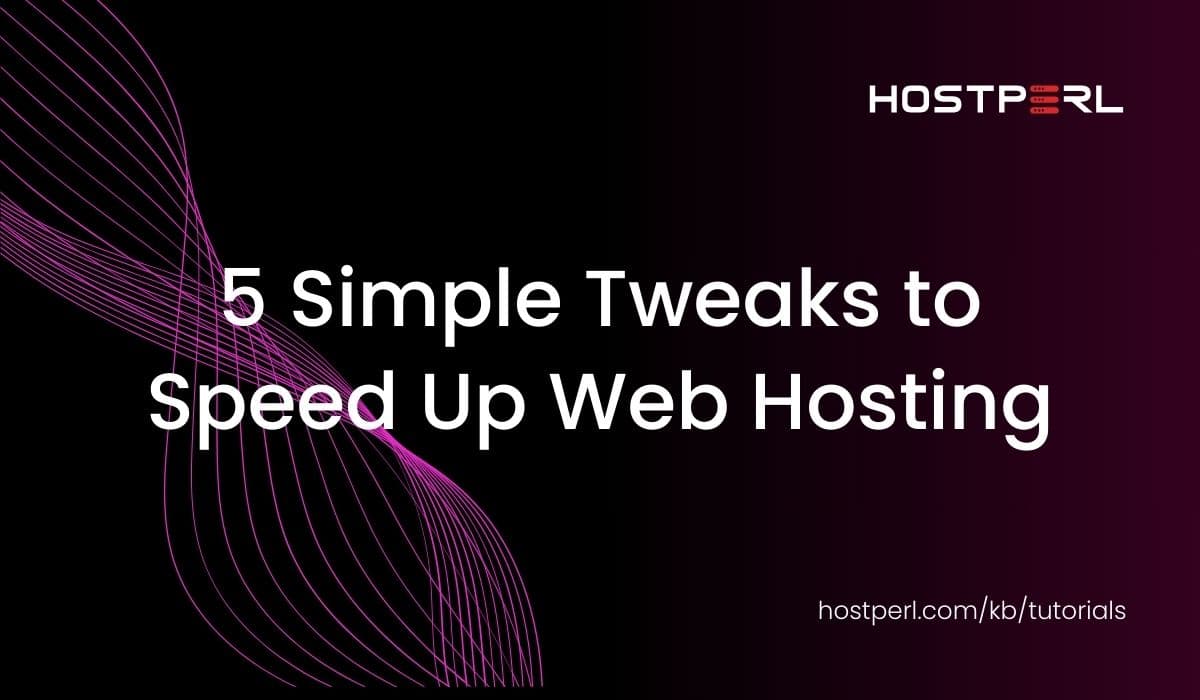 5 Simple Tweaks to Speed Up Web Hosting