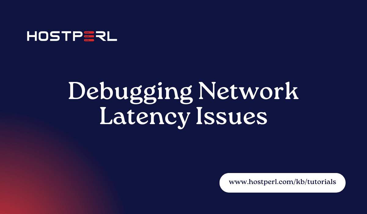 Debugging Network Latency Issues