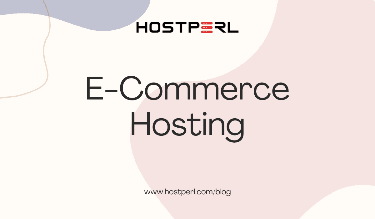 E-Commerce Hosting What You Need to Know to Run a Successful Online Store
