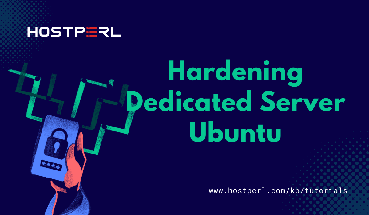 Securing and Hardening Your Dedicated Server